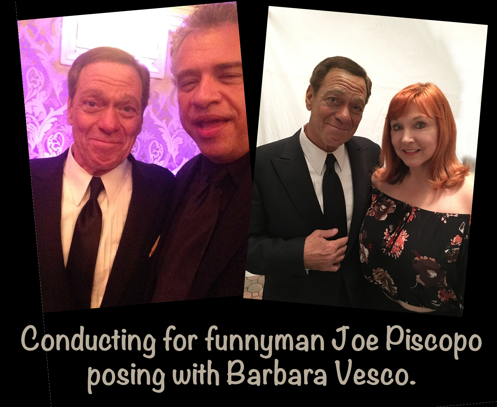 Conducting for funnyman Joe Piscopo posing with Barbara Vesco